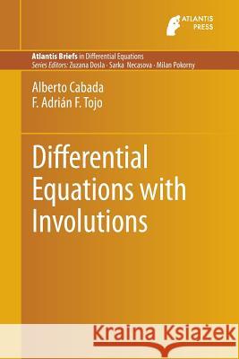Differential Equations with Involutions Alberto Cabada F. Adrian F 9789462391208 Atlantis Press