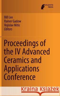 Proceedings of the IV Advanced Ceramics and Applications Conference Bill Lee Rainer Gadow Vojislav Mitic 9789462392120