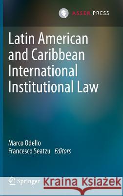 Latin American and Caribbean International Institutional Law Marco Odello Francesco Seatzu 9789462650688