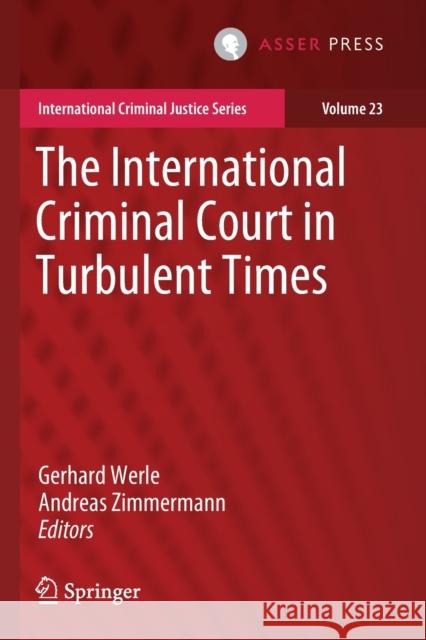 The International Criminal Court in Turbulent Times Gerhard Werle Andreas Zimmermann 9789462653054
