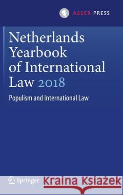 Netherlands Yearbook of International Law 2018: Populism and International Law Nijman, Janne E. 9789462653306