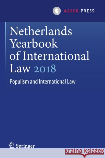 Netherlands Yearbook of International Law 2018: Populism and International Law Janne E. Nijman Wouter G. Werner 9789462653337