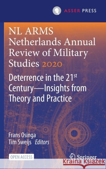NL Arms Netherlands Annual Review of Military Studies 2020: Deterrence in the 21st Century--Insights from Theory and Practice Osinga, Frans 9789462654181 T.M.C. Asser Press