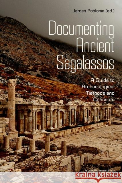 Documenting Ancient Sagalassos  9789462703834 Leuven University Press