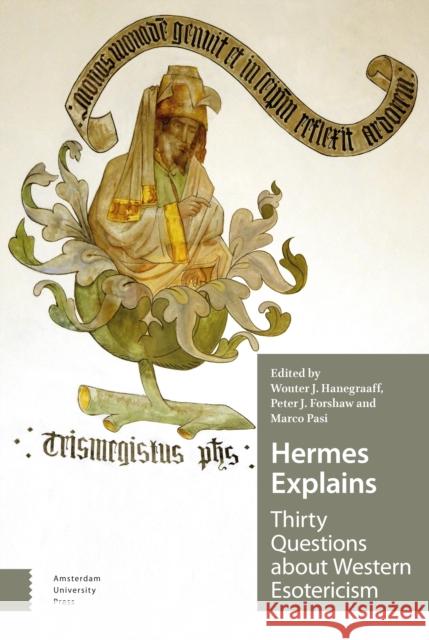 Hermes Explains: Thirty Questions about Western Esotericism Wouter Hanegraaff Peter Forshaw Marco Pasi 9789463720205
