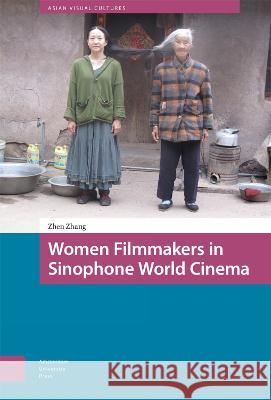 Women Filmmakers in Sinophone World Cinema Zhen Zhang 9789463729352