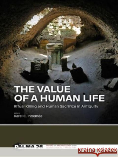 The Value of a Human Life: Ritual Killing and Human Sacrifice in Antiquity Innem 9789464260564 Sidestone Press