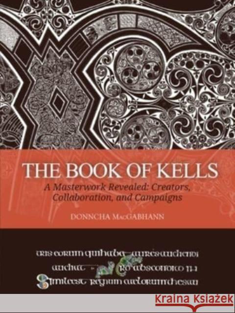 The Book of Kells: A Masterwork Revealed: Creators, Collaboration, and Campaigns Macgabhann, Donncha 9789464261226 Sidestone Press