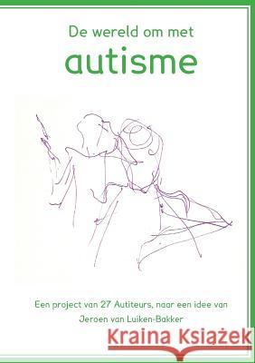 De wereld om met autisme Luiken-Bakker, Jeroen Van 9789492469038
