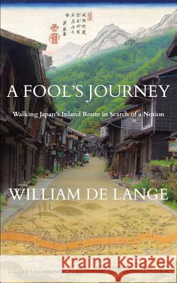 A Fool's Journey: Walking Japan's Inland Route in Search of a Notion William D 9789492722058 Toyo Press