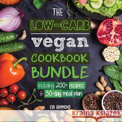 The Low Carb Vegan Cookbook Bundle: Including 30-Day Ketogenic Meal Plan (200+ Recipes: Breads, Fat Bombs & Cheeses) Eva Hammond 9789492788184