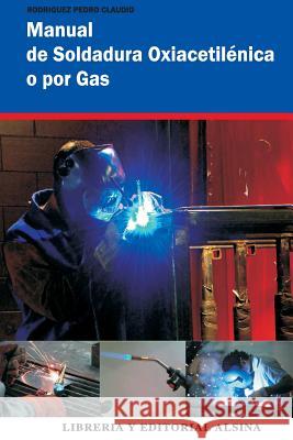 Manual de Soldadura Oxiacetilenica o Por Gas Rodriguez, Pedro Claudio 9789505530960