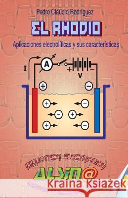 El Rhodio: Aplicaciones Electroliticas y sus caracteristicas Rodriguez, Pedro Claudio 9789505532544