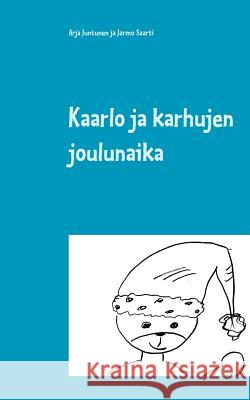 Kaarlo ja karhujen joulunaika Arja Juntunen Jarmo Saarti 9789515689146 Books on Demand