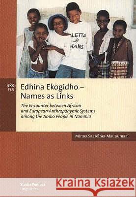 Edhina Ekogidho - Names as Links: The Encounter between African and European Anthroponymic Systems among the Ambo People in Namibia Saarelma-Maunumaa, Minna 9789517465298 SUOMALAISEN KIRJALLISUUDEN SEURA