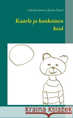 Kaarlo ja kaukainen kesä Arja Juntunen Jarmo Saarti 9789523302013 Books on Demand