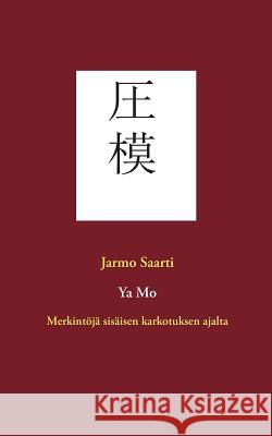 Ya Mo: Merkintöjä sisäisen karkotuksen ajalta Saarti, Jarmo 9789528004325 Books on Demand