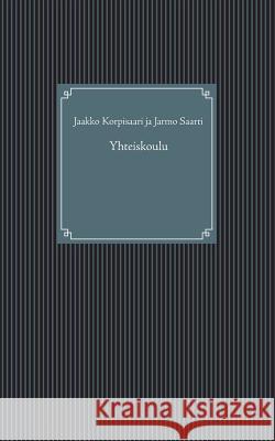 Yhteiskoulu Jarmo Saarti Jaakko Korpisaari 9789528007357 Books on Demand