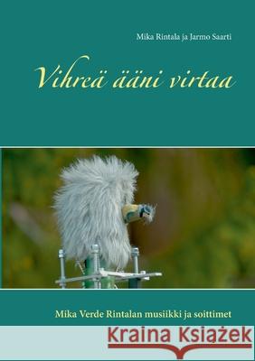 Vihreä ääni virtaa: Mika Verde Rintalan musiikki ja soittimet Rintala, Mika 9789528024217 Books on Demand