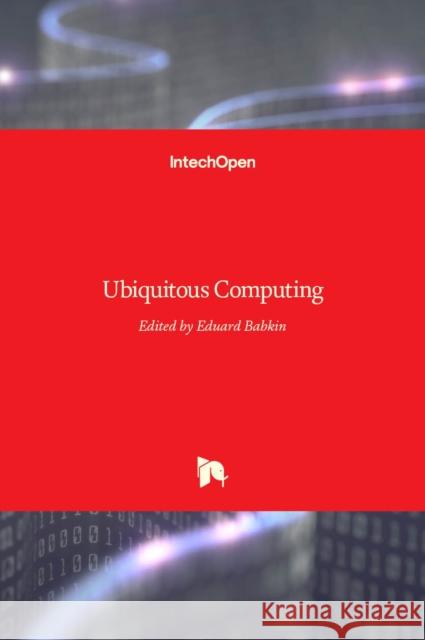 Ubiquitous Computing Eduard Babkin 9789533074092 Intechopen