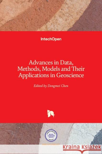Advances in Data, Methods, Models and Their Applications in Geoscience Dongmei Chen 9789533077376