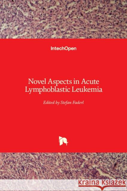 Novel Aspects in Acute Lymphoblastic Leukemia Stefan Faderl 9789533077536 Intechopen