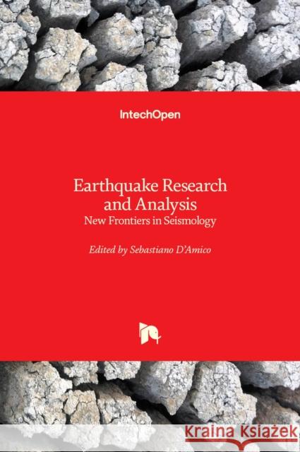 Earthquake Research and Analysis: New Frontiers in Seismology Sebastiano D'Amico 9789533078403 Intechopen