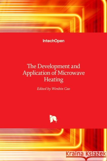 The Development and Application of Microwave Heating Wenbin Cao 9789535108351