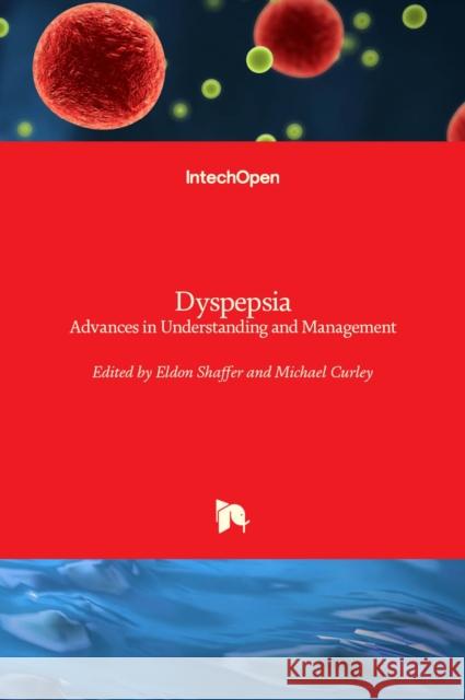 Dyspepsia: Advances in Understanding and Management Michael Curley Eldon Shaffer 9789535112051