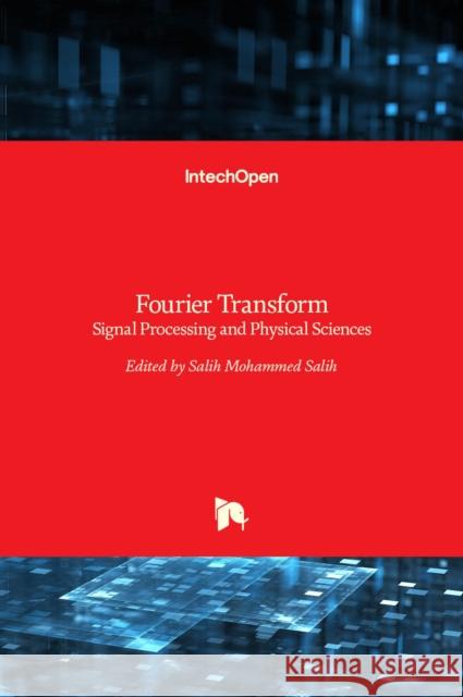 Fourier Transform: Signal Processing and Physical Sciences Salih Mohammed Salih 9789535121275 Intechopen
