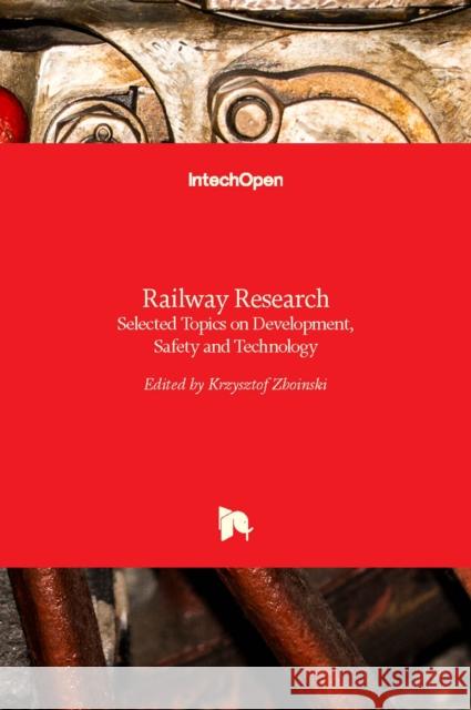 Railway Research: Selected Topics on Development, Safety and Technology Krzysztof Zboinski 9789535122357