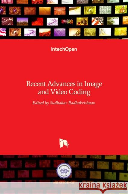 Recent Advances in Image and Video Coding Sudhakar Radhakrishnan 9789535127758 Intechopen