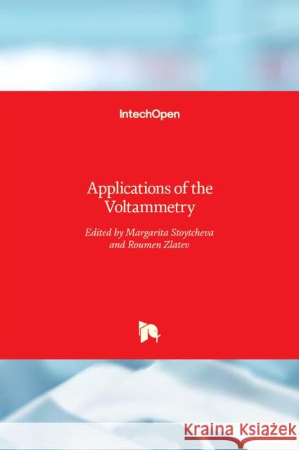 Applications of the Voltammetry Margarita Stoytcheva, Roumen Zlatev 9789535132158