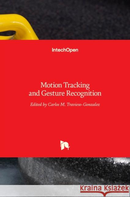 Motion Tracking and Gesture Recognition Carlos Travieso-Gonzalez 9789535133773