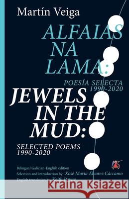 Jewels in the Mud: Selected Poems 1990-2020 Martín Veiga, Xosé María Álvarez Cáccamo, Keith Payne 9789543841127