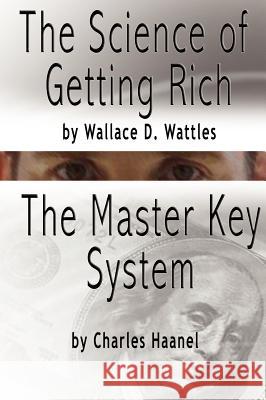 The Science of Getting Rich by Wallace D. Wattles AND The Master Key System by Charles F. Haanel Wallace D. Wattles Charles F. Haanel 9789562912556