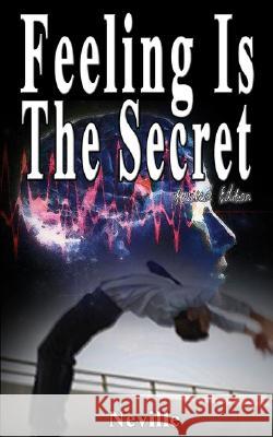 Feeling Is The Secret, Revised Edition Neville                                  Neville Goddard 9789562913751 WWW.Bnpublishing.com