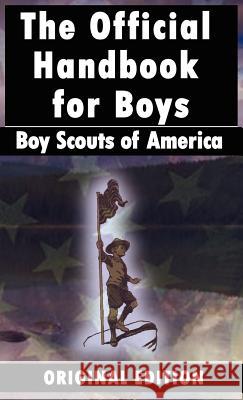 Boy Scouts of America: The Official Handbook for Boys Boy Scouts of America 9789562914994 WWW.Bnpublishing.com