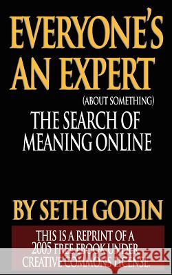 Everyone's an Expert (Reprint of a 2005 free ebook under Creative Commons License) Seth Godin 9789562919869 WWW.Bnpublishing.com