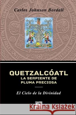 Quetzalcóatl, La Serpiente de Pluma Preciosa: El Cielo de la Divinidad Miquea Cañas, Nicolás 9789563981575