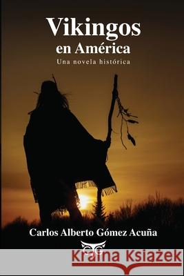Vikingos en América: Una novela histórica Gómez Acuña, Carlos Alberto 9789584920591