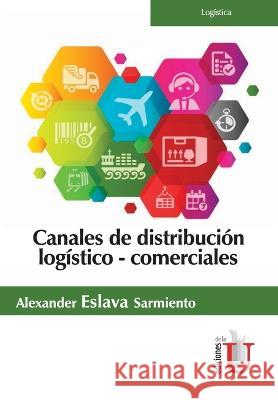 Canales de distribución logístico - comerciales Luis Alexander Eslava Sarmiento 9789587626742
