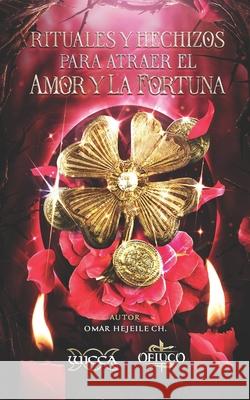 Rituales y Hechizos para Atraer el Amor y la Fortuna Omar Hejeile 9789588391663 Wicca