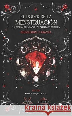 El Poder de la Menstruación, La Piedra Filosofal, El Quinto Elemento: Menstruo y Magia Hejeile, Omar 9789588391755 Wicca