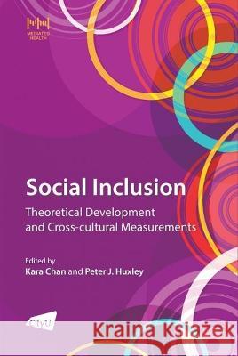 The Social Inclusion: Theoretical Development and Cross-Cultural Measurements Kara Chan Peter J. Huxley 9789629376420