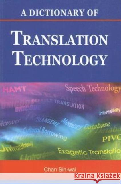 A Dictionary of Translation Technology Chan Sin-Wai 9789629961480 Chinese University Press