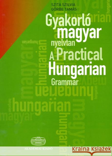 A Practical Hungarian Grammar S. Szita, T. Gorbe 9789630589338 Akademiai Kiado