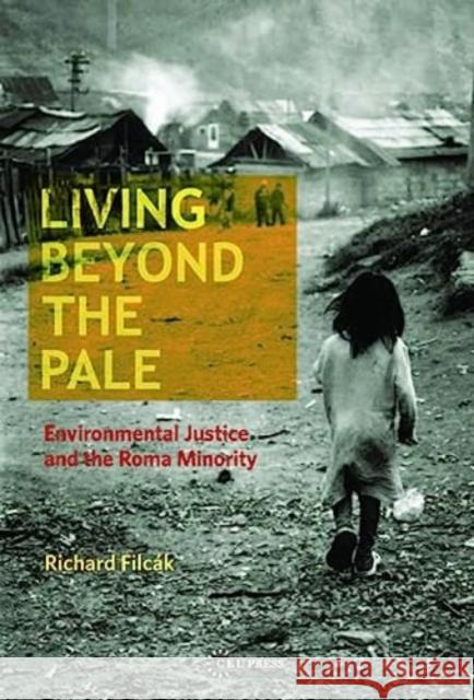 Living Beyond the Pale Richard (Researcher, Slovak Academy of Sciences) Filcak 9789633867020 Central European University Press