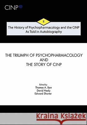 The History of Psychopharmacology and the CINP - As Told in Autobiography: The triumph of Psychopharmacology and the story of CINP Healy, David 9789634081814 Collegium Internationale Neuro-Psychopharmaco