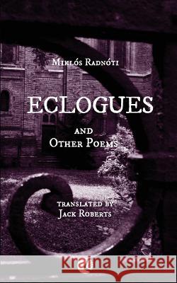 Eclogues and Other Poems Miklos Radnoti Jack Roberts 9789638951472